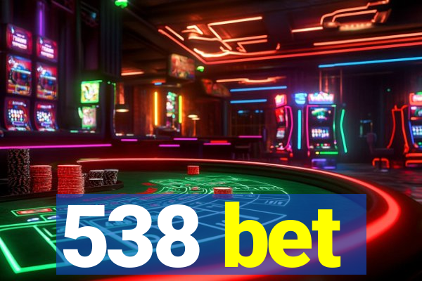 538 bet
